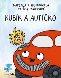 Kubík a autíčko - Eliška Mauleová - Knihy pro první čtení Kubík a autíčko