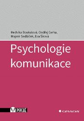 Psychologie komunikace - Mojmír Sedláček,Hedvika Boukalová,Eva Šírová,Ondřej Cerha - Psychologie Psychologie komunikace