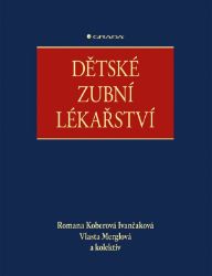 Dětské zubní lékařství - Romana Koberová Ivančáková,Vlasta Merglová - Medicína a lékařství Dětské zubní lékařství