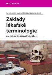 Základy lékařské terminologie - Ivana Argayová - Zdraví, hubnutí a sport Základy lékařské terminologie