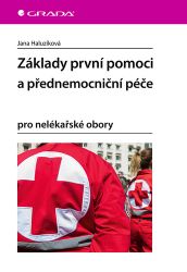 Základy první pomoci a přednemocniční péče - Jana Haluzíková - Medicína a lékařství Základy první pomoci a přednemocniční péče