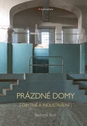 Prázdné domy - obytné a industriální - Radomír Kočí - Architektura Prázdné domy - obytné a industriální
