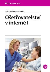 Ošetřovatelství v interně I - Lenka Slezáková - Medicína a lékařství Ošetřovatelství v interně I
