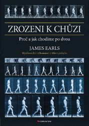 Zrozeni k chůzi - James Earls - Zdraví, hubnutí a sport Zrozeni k chůzi - Myofascinální výkonnost a tělo v pohybu
