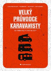 Velký průvodce karavanisty - Martin Štrimpfl,Klára Hájek Velinská,Jan Bordovský,Jan Pacovský - Automobily Velký průvodce karavanisty
