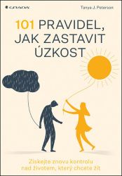 101 pravidel, jak zastavit úzkost - Získejte znovu kontrolu nad životem, který chcete žít 101 pravidel, jak zastavit úzkost - Získejte znovu kontrolu nad životem, který chcete žít