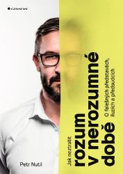 Jak neztratit rozum v nerozumné době - Petr Nutil - Ekonomika Jak neztratit rozum v nerozumné době