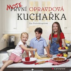 Moje první opravdová kuchařka - Ája Drahokoupilová - Zdravá výživa Moje první opravdová kuchařka