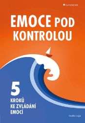 Emoce pod kontrolou - Radka Loja - Psychologie Emoce pod kontrolou