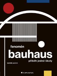 Fenomén Bauhaus - Markéta Svobodová,Jiří Kuděla,Miroslav Zelinský - Architektura Fenomén Bauhaus