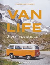 Van Life - Život na kolech - Foster Huntington - Cestopisy a reportáže Van Life - Život na kolech