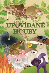 Upovídané houby - Irena Ričlová Lachoutová - Pohádky pro děti Upovídané houby