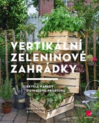 Vertikální zeleninové zahrádky - Sibylle Maag,Rebekka Maag,Michael Maag - Zahrada a pěstitelství Vertikální zeleninové zahrádky