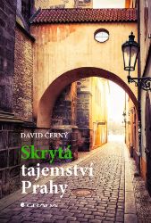 Skrytá tajemství Prahy - David Černý - Mapy a průvodci Skrytá tajemství Prahy