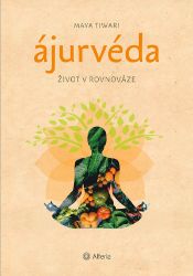 Ájurvéda - Život v rovnováze - Maya Tiwari - Ájurvéda Ájurvéda