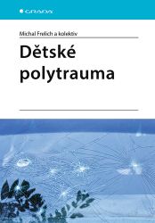 Dětské polytrauma - Michal Frelich - Medicína a lékařství Dětské polytrauma