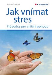 Jak vnímat stres - Andrea Dutková - Psychologie Jak vnímat stres