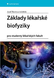Základy lékařské biofyziky - Jozef Rosina,kolektiv autorů - Medicína a lékařství Základy lékařské biofyziky pro studenty lékařských fakult