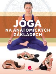 Jóga na anatomických základech - Mireia Patino Coll - Sport Jóga na anatomických základech