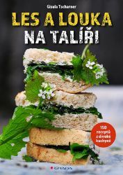 Les a louka na talíři - Gisula Tscharner - Kuchařky a nápoje Les a louka na talíři