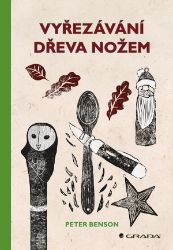 Vyřezávání dřeva nožem - Peter Benson - Ruční práce Vyřezávání dřeva nožem