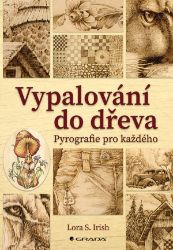 Vypalování do dřeva - Lora S. Irish - Hobby Vypalování do dřeva