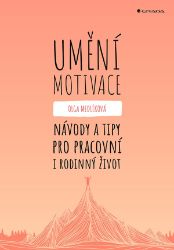 Umění motivace - Návody a tipy pro pracovní i rodinný život Umění motivace - Návody a tipy pro pracovní i rodinný život