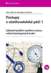 Postupy v ošetřovatelské péči 1 - Ilona Plevová - Medicína a lékařství Postupy v ošetřovatelské péči 1