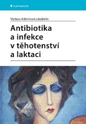 Antibiotika a infekce v těhotenství a laktaci - kolektiv autorů,Václava Adámková - Medicína a lékařství Antibiotika a infekce v těhotenství a laktaci