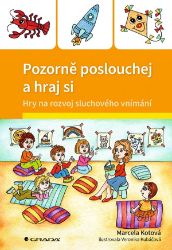 Pozorně poslouchej a hraj si - Marcela Kotová,Veronika Kubáčová - Pedagogika Pozorně poslouchej a hraj si
