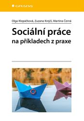 Sociální práce na příkladech z praxe - Olga Klepáčková - Právo Sociální práce na příkladech z praxe