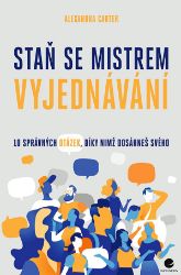 Staň se mistrem vyjednávání - Alexandra Carter - Komunikace, řeč těla Staň se mistrem vyjednávání