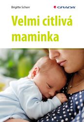 Velmi citlivá maminka - Brigitte Schorr - Psychologie Velmi citlivá maminka