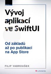 Vývoj aplikací ve SwiftUI - Filip Vabroušek - Počítače a internet Tvorba aplikací ve SwiftUI