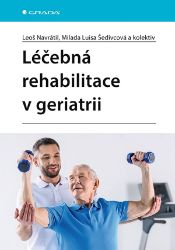 Léčebná rehabilitace v geriatrii - kolektiv autorů,Leoš Navrátil - Medicína a lékařství Léčebná rehabilitace v geriatrii