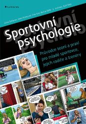 Sportovní psychologie - Průvodce teorií a praxí pro mladé sportovce, jejich rodiče a trené Sportovní psychologie - Průvodce teorií a praxí pro mladé sportovce, jejich rodiče a trené