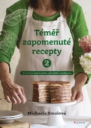 Téměř zapomenuté recepty 2 - Michaela Smolová - Kuchařky a nápoje Téměř zapomenuté recepty 2