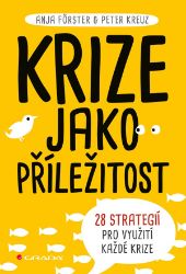 Krize jako příležitost - 28 strategií pro využití každé krize - Anja Förster,Peter Kreuz - Psychologie Krize jako příležitost