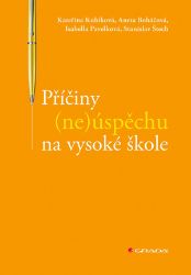 Příčiny (ne)úspěchu na vysoké škole - Stanislav Štech,Isabella Pavelková,Aneta Boháčová ,Kateřina Kubíková - Psychologie Příčiny (ne)úspěchu na vysoké škole