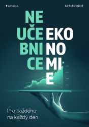 Neučebnice ekonomie - Lenka Farkačová - Ekonomika Neučebnice ekonomie