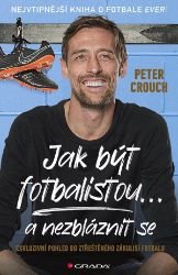 Jak být fotbalistou... a nezbláznit se Jak být fotbalistou... a nezbláznit se
