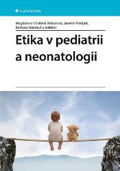 Etika v pediatrii a neonatologii - Jaromír Matějek,Barbora Steinlauf - Medicína a lékařství Etika v pediatrii a neonatologii