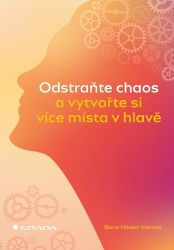 Odstraňte chaos a vytvořte si více místa v hlavě - Boris Nikolai Konrad - Trénink mozku a paměti, sebezdokonalování Odstraňte chaos a vytvořte si více místa v hlavě