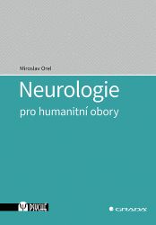 Neurologie pro humanitní obory - Miroslav Orel - Medicína a lékařství Neurologie pro humanitní obory