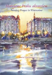 Malujeme Prahu akvarelem - Maria Ginzburg - Kreslení a malování Malujeme Prahu akvarelem