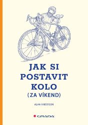 Jak si postavit kolo (za víkend) - Alan Anderson - Počítače a internet Jak si postavit kolo (za víkend)