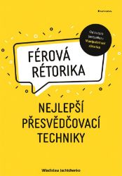 Férová rétorika - Nejlepší přesvědčovací techniky - Wladislaw Jachtchenko - Psychologie Férová rétorika
