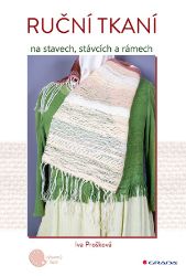 Ruční tkaní na stavech, stávcích a rámech - Iva Prošková - Hobby Ruční tkaní na stavech, stávcích a rámech