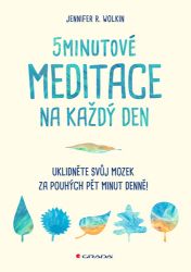 5minutové meditace na každý den - Jennifer R. Wolkin - Meditace, relaxace 5minutové meditace na každý den