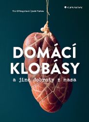 Domácí klobásy a jiné dobroty z masa - Josh Flatow,Vivi D'Angelo - Maso, grilování, steaky Domácí klobásy a jiné dobroty z masa